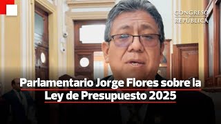 #LeyDePresupuesto2025: Parlamentario Jorge Flores pide que se cierren las brechas sociales del país