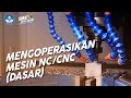 Mengoperasikan mesin NC/CNC (Dasar) - Teknik Pemesinan