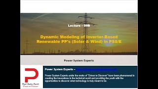 Lecture - 09B: Dynamic Modeling of Inverter-Based Renewable PP's (Solar \u0026 Wind) in PSS/E