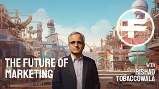 The Futurists - EPS_109: The Future of Marketing with Rishad Tobaccowala