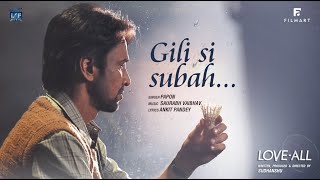 Papon's GILI SI SUBAH - Video song LOVE ALL | New Hindi Song 2023 | Kay Kay Menon | Saurabh Vaibhav