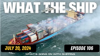 What the Ship (Ep106) | Collision \u0026 Fire | ILA Labor | Red Sea | Black Sea | Shipping Inflation