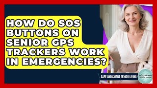 How Do SOS Buttons On Senior GPS Trackers Work In Emergencies? - Safe And Smart Senior Living