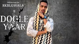 Dogle yaar - RKBLGWALA ( Official Video ) New Rap Song