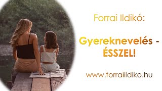 Forrai Ildikó: Gyereknevelés - ÉSSZEL!