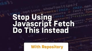 stop using javascript fetch do this instead