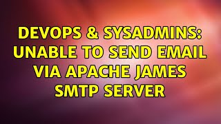 DevOps & SysAdmins: Unable to send email via apache james smtp server