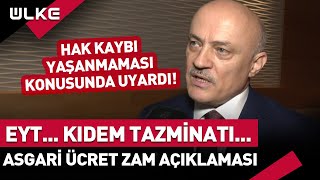 Yetkili İsim Ülke TV'ye Konuştu! EYT...Kıdem Tazminatı...Asgari Ücret Zam Oranı...