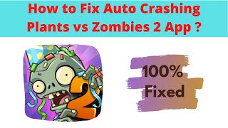 Fix Auto Crashing Plants vs Zombies™2 App/Keeps Stopping App Error in Android Phone