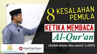 (LAHN) 8 KESALAHAN PEMULA SAAT MEMBACA AL-QUR'AN - Ustadz Hardi Damri, Lc