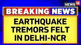 Earthquake Today | Earthquake Tremors Jolt Delhi, Neighbouring Areas | Earthquake In Delhi NCR