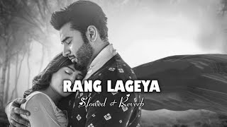 Ke Rang Lageya Ishq Da ||  Rang Lageya || Slowed + Reverb || Mohit Chauhan || LOVE lofi 🎶