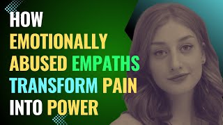 How Emotionally Abused Empaths Transform Pain into Power | NPD | Healing | Empaths Refuge