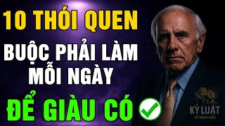10 THÓI QUEN BUỘC PHẢI LÀM MỖI NGÀY NẾU MUỐN GIÀU CÓ VƯỢT BẬC | JIM ROHN - KỶ LUẬT ĐỂ THÀNH CÔNG