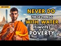 5 Things You Should STOP DOING WITH Water, THEY ATTRACT POVERTY AND BAD LUCK | BUDDHIST TEACHINGS