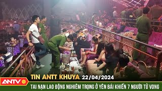 Tin tức an ninh trật tự nóng, thời sự Việt Nam mới nhất 24h khuya ngày 22/4 | ANTV