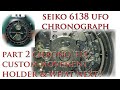 Seiko 6138 UFO-2 Chronograph 'Fix' Custom Holder & What's Next