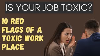 10 Red Flags of a Toxic Work Environment | Red Flags Your Workplace is Toxic | Your Job is Toxic|