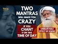 UNBELIEVABLE!!! || Two MANTRA Will Make You Crazy MUST Chant it On This Time Of Day || Sadhguru MOW