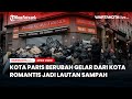 Kota Paris Berubah Gelar dari Kota Romantis jadi Lautan Sampah