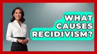 What Causes Recidivism? - True Crime Lovers