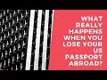 What really happens when you lose your us passport abroad?