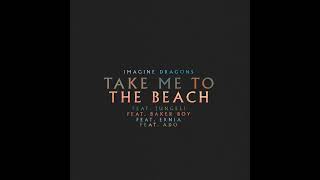 Take Me To The Beach [Remix V2] - Imagine Dragons (feat. Jungeli, Baker Boy, Ernia, Ado)