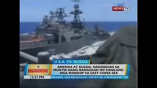 BT: Amerika at Russia, nagsisihan sa muntik nang banggaan ng kanilang mga warship sa East China Sea