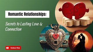 Unlock the Secrets to Lasting Love & Connection 💖 |Our Guide to Romantic Relationships