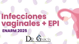 Infecciones vaginales + EPI ENARM 2025 || Dr Garcia