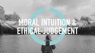 Moral Intuition & Ethical Judgement