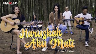 HARUSKAH AKU MATI - Sela Silvina (Pop Dangdut Akustik)   //   Aku mengalah kerana cinta