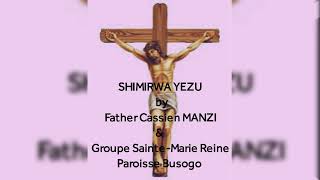 SHIMIRWA YEZU by Father Cassien MANZI \u0026 Groupe Sainte Marie Reine-Busogo