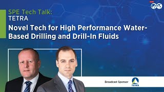 SPE Tech Talk: Novel Tech for High Performance Water-Based Drilling and Drill-In Fluids