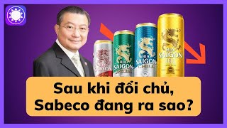 Sau khi về tay người Thái, Sabeco đang làm ăn ra sao?