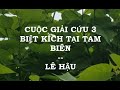 Cuộc giải cứu ba biệt kích tại Tam Biên - Lê Hậu