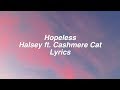 Hopeless || Halsey Ft. Cashmere Cat Lyrics