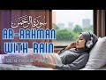 Surah Ar Rahman With Rain Sounds | Peacefull Heart Touching Quran Reaction | Mannaf Quran