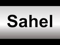 How to Pronounce Sahel