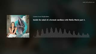 Inside the mind of a forensic medium with Sheila Marie part 1.