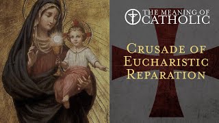 God Wills It! The Crusade of Eucharistic Reparation