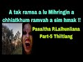 A taksa ramsa a lu Mihringin a chhiatkhum ramvah a sim hmak:Pasaltha P.Lalhunliana Part-5 Thiltlang.