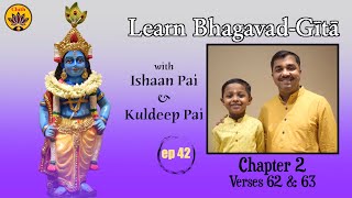 ep 42 | Ch 2 Verses 62 \u0026 63 | Learn Bhagavad-Gītā with Ishaan Pai \u0026 Kuldeep Pai