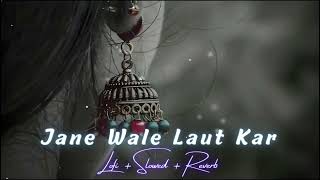 Jane Wale Laut Kar Slowed Reverb { Lofi Remix } Song | Arijit Singh | Night Lofi | Sad Hindi songs