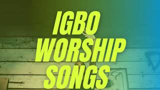 Igbo worship songs that lift up your soul