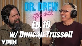 Dr. Drew After Dark w/ Duncan Trussel - Ep. 10