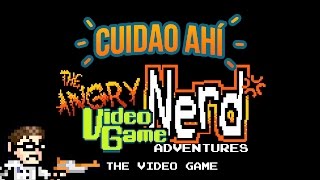 Cuidao Ahí...  The Angry Videogame Nerd Adventures