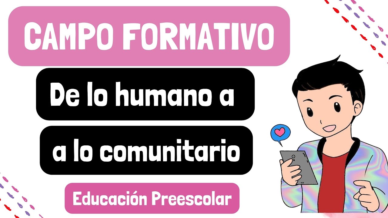 Campo Formativo: De Lo Humano Y Lo Comunitario. Especificidades Para La ...