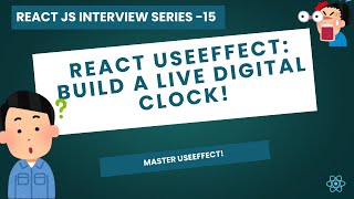 useEffect Creating A Digital Clock Using useEffect || React Interview Series