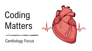 Coding Matters: Cardiology Focus